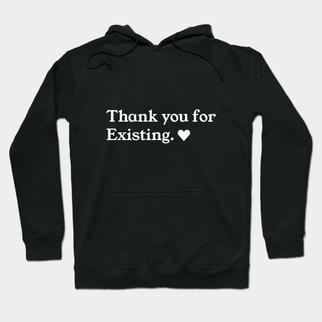 Thank you for existing <3 Hoodie by Manda Colors